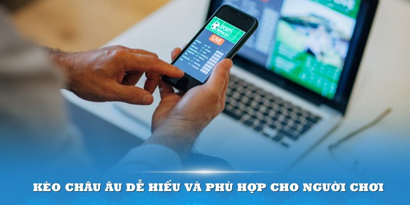 Đôi nét tổng quan về hình thức cá cược Kèo Châu Âu trong bóng đá