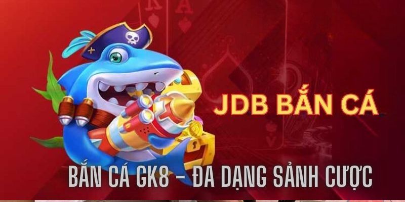 Sân chơi bắn cá JDB hấp dẫn với hàng ngàn game cược