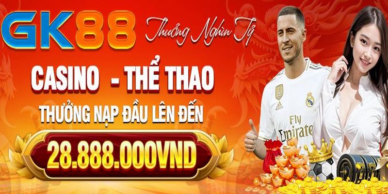 Khuyến mãi GK88 khi nạp vốn lần đầu vào thể thao, casino