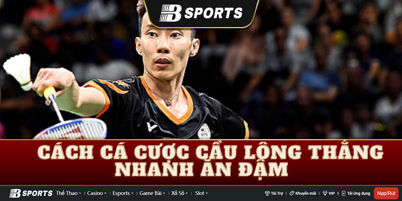 Cách cá cược cầu lông thắng nhanh ăn đậm dành cho bạn